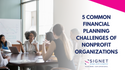5 Common Financial Planning Challenges of Nonprofit Organizations