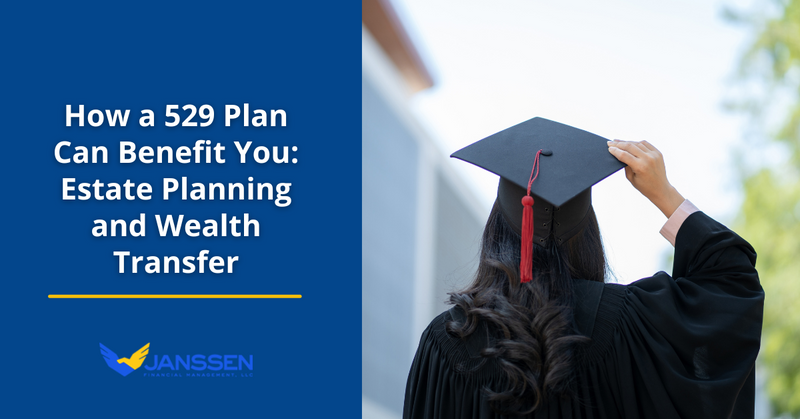 How a 529 Plan Can Benefit You: Estate Planning and Wealth Transfer