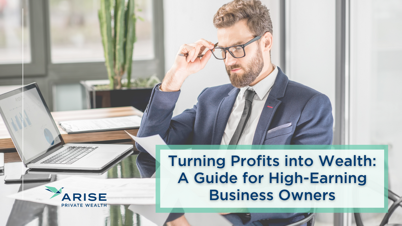Turning Profits into Wealth: A Guide for High-Earning Business Owners