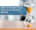 How to Budget Your Time and Spend It Wisely