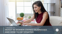 7 Reasons to Invest in Women Owned Businesses and How to Get Started