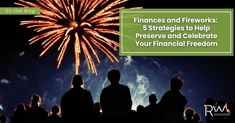 Finances and Fireworks: 5 Strategies to Help Preserve and Celebrate Your Financial Freedom