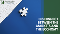 Disconnect Between the Markets the Economy