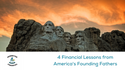 4 Financial Lessons from America’s Founding Fathers