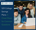 529 College Savings Plans: A Cheat Sheet for Common Questions