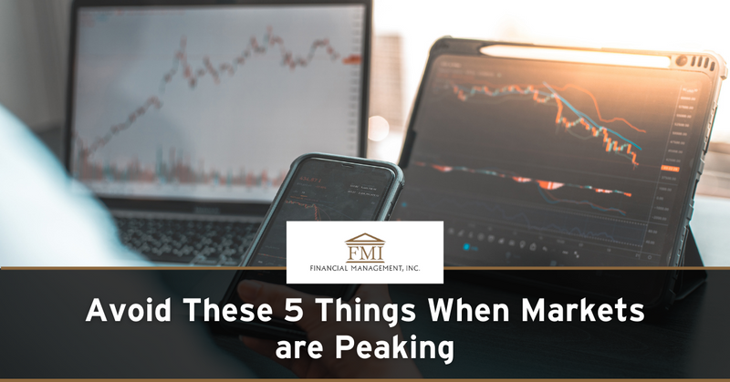 Avoid These 5 Things When Markets are Peaking