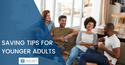 Saving Tips for Younger Adults