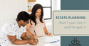 Estate Planning: Don’t Just Set It and Forget It