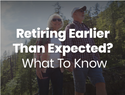 Retiring Earlier Than Expected? What to Know