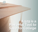 A 529 Plan is a Powerful Tool to Save for College