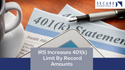 IRS Increases 401(k) Limit By Record Amounts