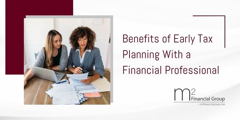 Benefits of Early Tax Planning With a Financial Professional
