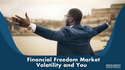 Financial Freedom, Market Volatility, and You