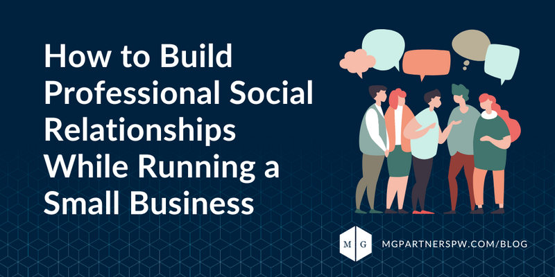 How to Build Professional Social Relationships While Running a Small Business