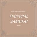 7 Tips to Becoming a Financial Samurai