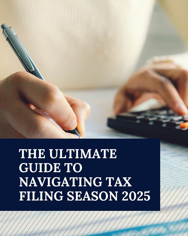 The Ultimate Guide to Navigating Tax Filing Season for 2025