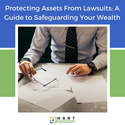 Protecting Assets From Lawsuits: A Guide to Safeguarding Your Wealth
