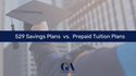 529 Savings Plans vs Prepaid Tuition Plans