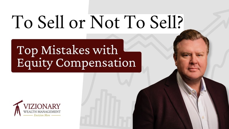 To Sell or Not To Sell? Common Mistakes with Equity Compensation