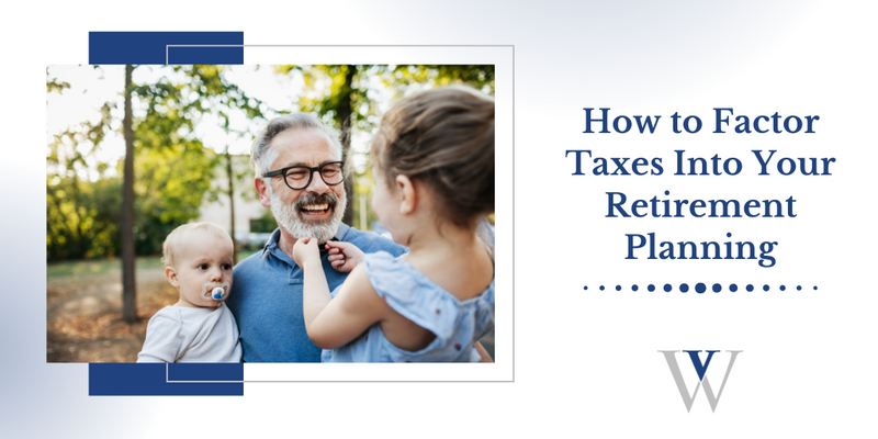 How To Factor Taxes Into Your Retirement Planning