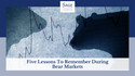 Five Lessons To Remember During Bear Markets