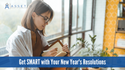 Get SMART with Your New Year’s Resolutions