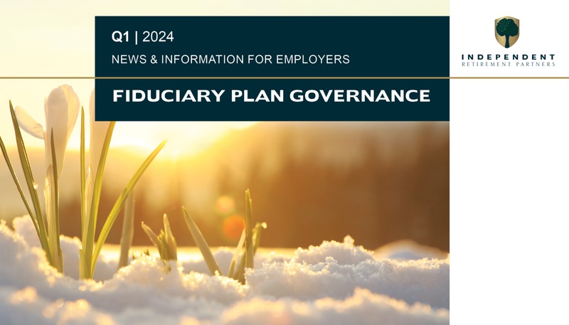 Plan Sponsor Newsletter: Fiduciary Plan Governance Q1 2024