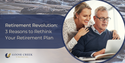 Retirement Revolution: 3 Reasons to Rethink Your Retirement Plan