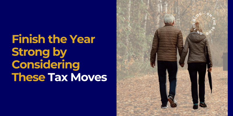 Finish the Year Strong by Considering These Tax Moves
