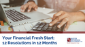 Your Financial Fresh Start: 12 Resolutions in 12 Months