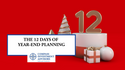 The 12 Days of Year-End Planning: Things to Consider Going into the New Year