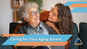 Caring for Your Aging Parents