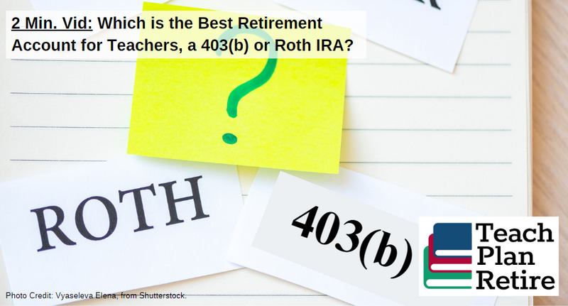 Which is the Best Account for Teachers to Use for Retirement, a 403(b) or Roth IRA?