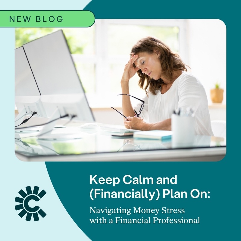 Keep Calm and (Financially) Plan On: Navigating Money Stress with a Financial Professional