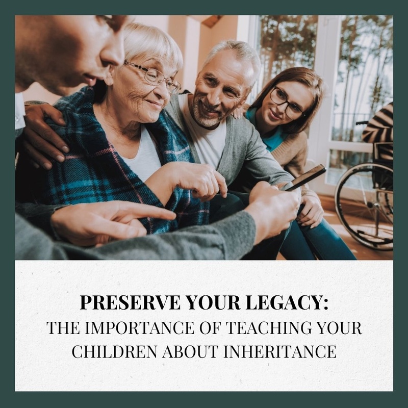 Preserve Your Legacy: The Importance of Teaching Your Children About Inheritance