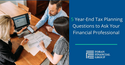 5 Year-End Tax Planning Questions to Ask Your Financial Professional