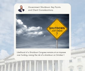 Government Shutdown: Key Points and Client Considerations