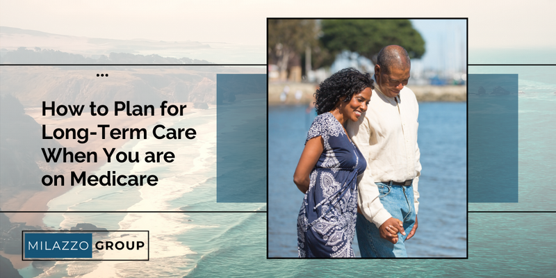 How to Plan For Long-Term Care When You’re On Medicare