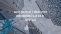 What You Should Know About Contributing to an IRA at Every Age