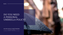 Do You Need a Personal Umbrella Policy?