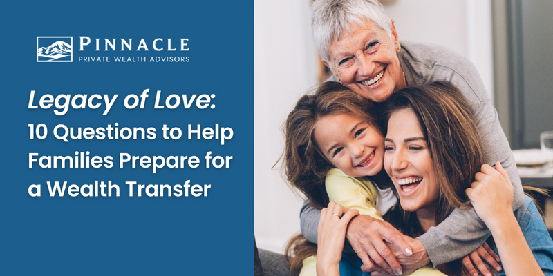 Legacy of Love: 10 Questions to Help Families Prepare for a Wealth Transfer