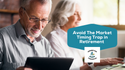 Avoid The Market Timing Trap in Retirement