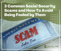 3 Common Social Security Scams and How To Avoid Being Fooled by Them