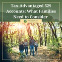 Tax-Advantaged 529 Accounts: What Families Need to Consider