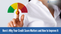 Here’s Why Your Credit Score Matters and How to Improve It
