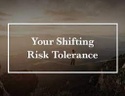 Your Shifting Risk Tolerance