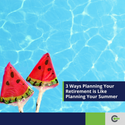 3 Ways Planning For Retirement is Like Planning For Summer Break