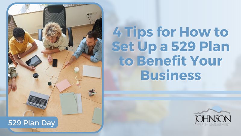 4 Tips for How to Set Up a 529 Plan to Benefit Your Business