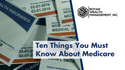 Ten Things You Must Know About Medicare