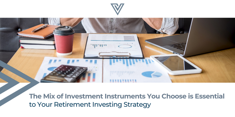 The Mix of Investment Instruments You Choose is Essential to Your Retirement Investing Strategy